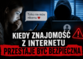 „Tylko nie mów nikomu” czyli kiedy znajomość z Internetu przestaje być bezpieczna